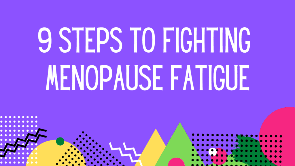9 steps to fighting menopause fatigue