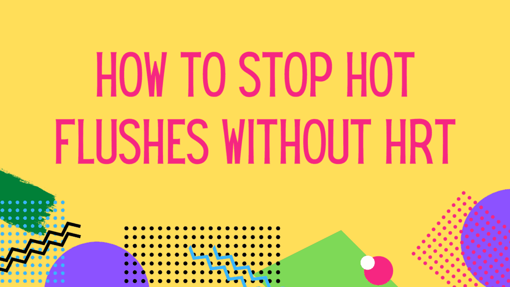 How to stop hot flushes without HRT
