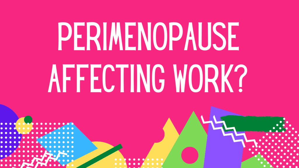 Perimenopause affecting work