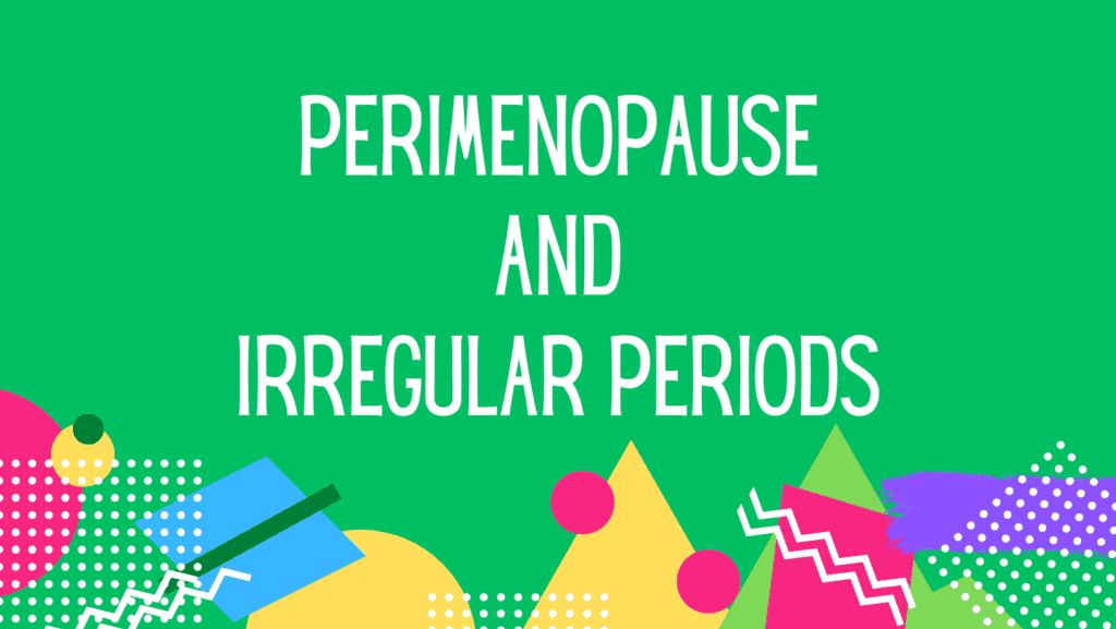 perimenopause and irregular periods