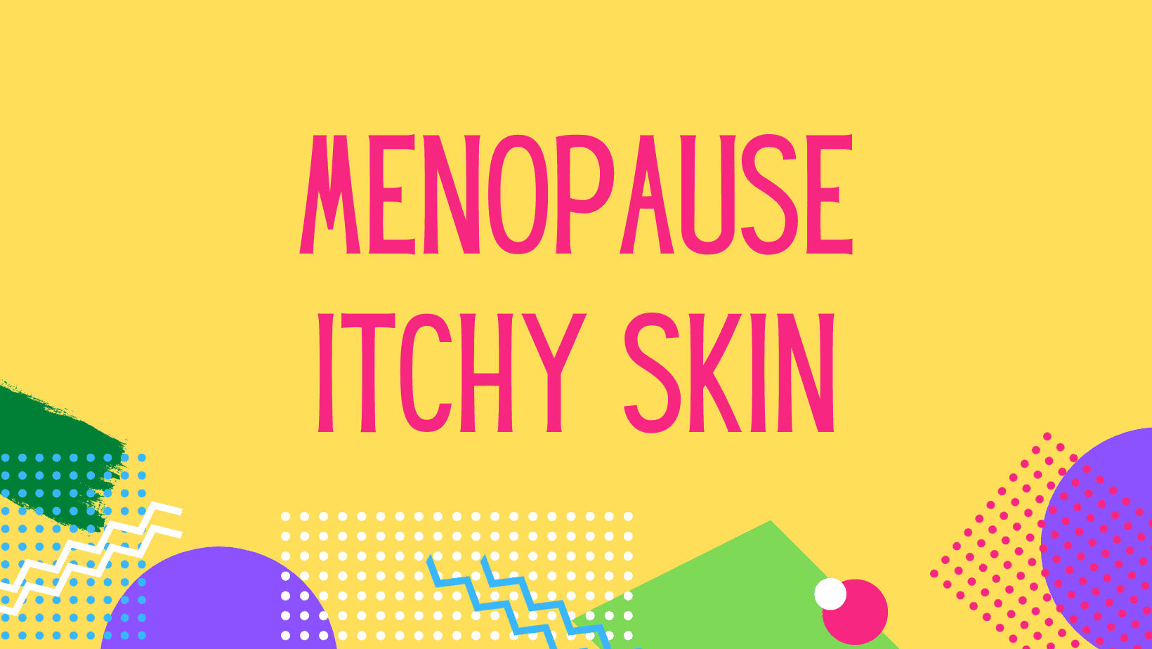 Menopause Itchy Skin How To Find Relief Hot And Bothered